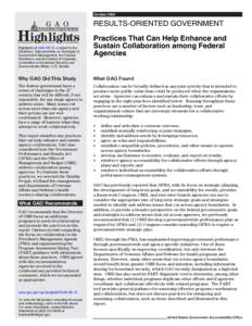 GAO[removed]Highlights, RESULTS-ORIENTED GOVERNMENT: Practices That Can Help Enhance and Sustain Collaboration among Federal ...