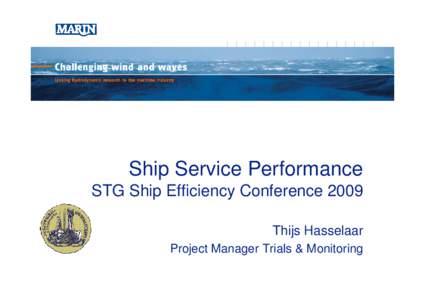 Ship Service Performance STG Ship Efficiency Conference 2009 Thijs Hasselaar Project Manager Trials & Monitoring  Introduction