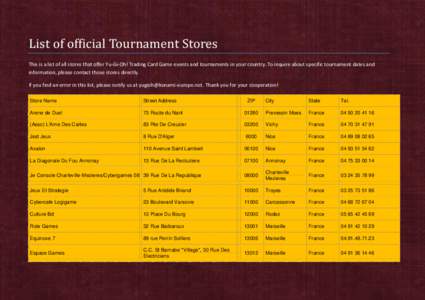 List of official Tournament Stores This is a list of all stores that offer Yu-Gi-Oh! Trading Card Game events and tournaments in your country. To inquire about specific tournament dates and information, please contact th