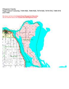 Chippewa County Sugar Island Township, T45N R2E, T46N R2E, T47N R2E, T47N R1E, T48N R1E and T48N The heavy red line is the Coastal Zone Management Boundary The red hatched area is the Coastal Zone Management Area