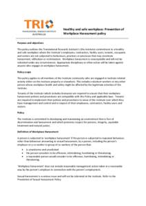 Healthy and safe workplace: Prevention of Workplace Harassment policy Purpose and objectives This policy outlines the Translational Research Institute’s (the Institute) commitment to a healthy and safe workplace where 