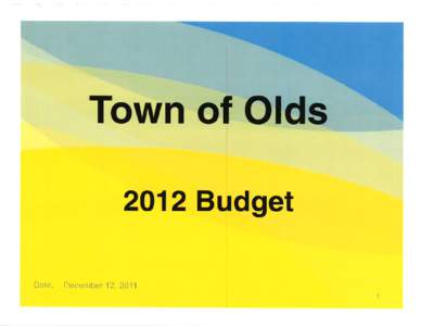 Date: Decembe r 12, 2011  Town of Olds 2012 Budget I