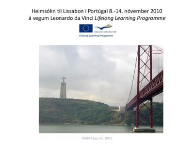 Heimsókn til Lissabon í Portúgal[removed]nóvember 2010 á vegum Leonardo da Vinci Lifelong Learning Programme SASA hópurinn, 2010  Aðdragandi