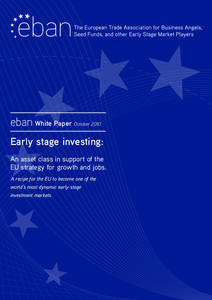 eban White Paper October 2010 Early stage investing: An asset class in support of the EU strategy for growth and jobs.