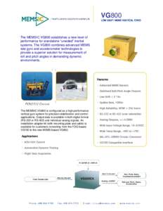 VG800  LOW DRIFT MEMS VERTICAL GYRO The MEMSIC VG800 establishes a new level of performance for standalone “unaided” inertial