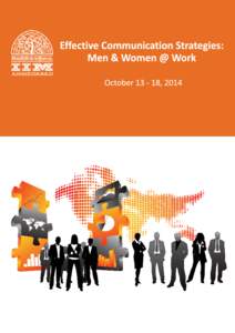 Effective Communication Strategies: Men and Women @ Work October 13-18, 2014 Effective communication with multiple stakeholders within and outside an organization is a mandate for organizational success. Increasing numb
