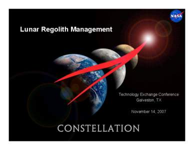 Lunar Regolith Management  Technology Exchange Conference Galveston, TX November 14, 2007