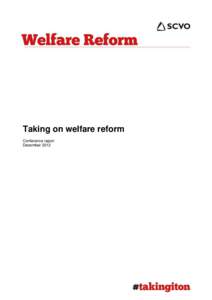 Taking on welfare reform Conference report December 2012 The UK Government’s welfare cuts are already affecting the work of many third sector organisations across Scotland. With the introduction of Universal Credit, t
