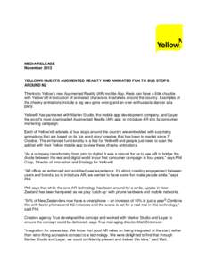 MEDIA RELEASE November 2013 YELLOW® INJECTS AUGMENTED REALITY AND ANIMATED FUN TO BUS STOPS AROUND NZ Thanks to Yellow’s new Augmented Reality (AR) mobile App, Kiwis can have a little chuckle