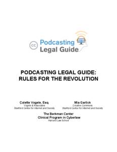 PODCASTING LEGAL GUIDE: RULES FOR THE REVOLUTION Colette Vogele, Esq.  Mia Garlick