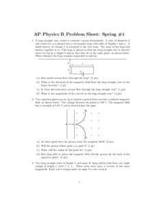 AP Physics B Problem Sheet: Spring #1 1. A long straight wire carries a constant current horizontally. A wire of diameter d and resistivity ρ is shaped into a rectangular loop with sides of lengths l and w. A small batt