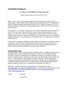 FOR IMMEDIATE RELEASE U.S. Spent Over $30 Billion for Foreign Oil in April Highest Monthly Spend on Foreign Oil This Year Dallas – May 17, 2010 –In his monthly update on the level of foreign oil imports in the U.S., 