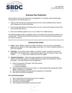 www.mainesbdc.org Business Plan Guidelines Every business venture can benefit from the preparation of a carefully written business plan. The purpose of the business plan is to: