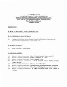 STATE OF HAWAII DEPARTMENT OF HAWAIIAN HOME LANDS HAWAIIAN HOMES COMMISSION WORKSHOP/AGENDA Kubio Hale, [removed]Mamalahoa Highway, Kamuela, Hawaii May 20, 2014, a110:30 a.m. Amended Agenda