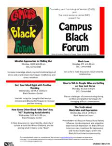 Counseling and Psychological Services (CAPS) and The black resource center (BRC) present the:  Dates & Locations Subject to Change. Please contact 