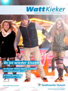 Watt Kieker KUNDENMAGAZIN DER STADT WERKE HUSUM • [removed]Es ist wieder Eiszeit  Im Porträt: EDEKA-Märkte in Husum und Friedrichstadt Seite 4/5