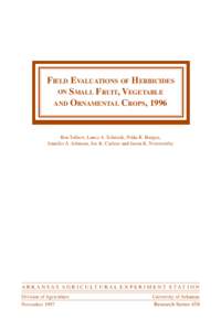 FIELD EVALUATIONS OF HERBICIDES ON SMALL FRUIT, VEGETABLE AND ORNAMENTAL CROPS, 1996 Ron Talbert, Lance A. Schmidt, Nilda R. Burgos, Jennifer A. Johnson, Joe K. Curless and Jason K. Norsworthy