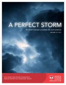 A PERFECT STORM OF HEART DISEASE LOOMING ON OUR HORIZON January 25, HEART AND STROKE FOUNDATION ANNUAL REPORT ON CANADIANS’ HEALTH