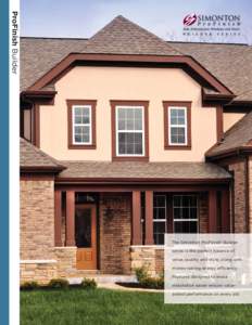 ProFinish Builder The Simonton ProFinish® Builder series is the perfect balance of value, quality and style, along with money-saving energy efficiency. Features designed to make