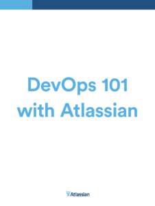 DevOps 101 with Atlassian CONTENTS What is DevOps?