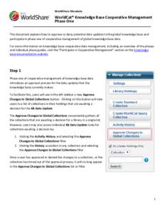 WorldShare Metadata  WorldCat® Knowledge Base Cooperative Management Phase One This document explains how to approve or deny potential data updates to the global knowledge base and participate in phase one of cooperativ
