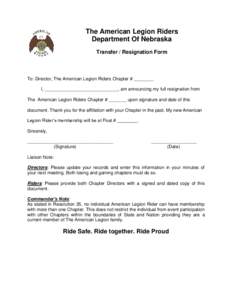 The American Legion Riders Department Of Nebraska Transfer / Resignation Form To: Director, The American Legion Riders Chapter # ________ I, _____________________________, am announcing my full resignation from