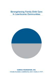 Strengthening Family Child Care In Low-Income Communities SURDNA FOUNDATION, INC. A family foundation established by John E. Andrus in 1917.