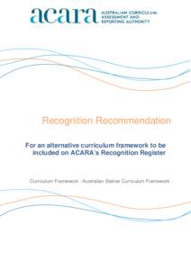 Recognition Recommendation For an alternative curriculum framework to be included on ACARA’s Recognition Register Curriculum Framework - Australian Steiner Curriculum Framework