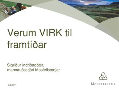 Verum VIRK til framtíðar Sigríður Indriðadóttir, mannauðsstjóri Mosfellsbæjar[removed]