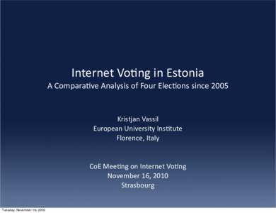 Internet	
  Vo)ng	
  in	
  Estonia  A	
  Compara)ve	
  Analysis	
  of	
  Four	
  Elec)ons	
  since	
  2005 Kristjan	
  Vassil	
   European	
  University	
  Ins)tute