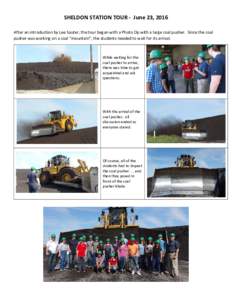 SHELDON STATION TOUR - June 23, 2016 After an introduction by Lee Sauter, the tour began with a Photo Op with a large coal pusher. Since the coal pusher was working on a coal “mountain”, the students needed to wait f