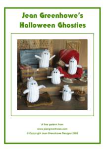 Jean Greenhowe’s Halloween Ghosties A free pattern from www.jeangreenhowe.com © Copyright Jean Greenhowe Designs 2008