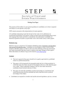 STEP Society of Trust and Estate Practitioners Writing Your Paper The purpose of this leaflet is to give general guidance to candidates as to what is required from them; it is not specific to any topic.