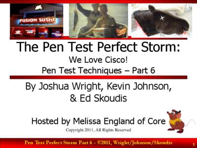 The Pen Test Perfect Storm: We Love Cisco! Pen Test Techniques – Part 6 By Joshua Wright, Kevin Johnson, & Ed Skoudis