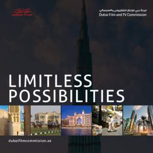 limitless possibilities dubaifilmcommission.ae why dubai? The Dubai Film and TV Commission (DFTC) strives to