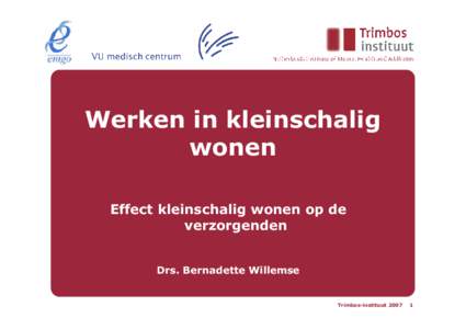 Werken in kleinschalig wonen Effect kleinschalig wonen op de verzorgenden Drs. Bernadette Willemse