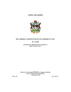 ANTIGUA  AND  BARBUDA  THE CARIBBEAN COMMUNITY SPECIAL VISA AGREEMENT ACT[removed]No. 2 of[removed]Published in the Official Gazette Vol. XXVII No. 22 dated 21st March, 2007. ]