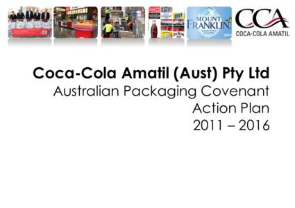 Coca-Cola Amatil (Aust) Pty Ltd Australian Packaging Covenant Action Plan 2011 – 2016  Message from the Managing Director: