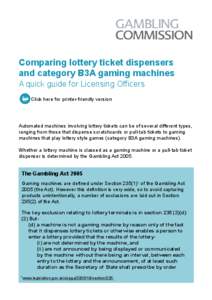 Comparing lottery ticket dispensers and category B3A gaming machines A quick guide for Licensing Officers Click here for printer-friendly version  Automated machines involving lottery tickets can be of several different 