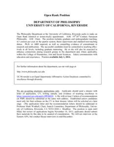 Open Rank Position DEPARTMENT OF PHILOSOPHY UNIVERSITY OF CALIFORNIA, RIVERSIDE The Philosophy Department at the University of California, Riverside seeks to make an Open Rank (tenured or tenure-track) appointment. AOS: 