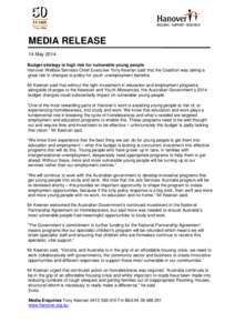 MEDIA RELEASE 14 May 2014 Budget strategy is high risk for vulnerable young people Hanover Welfare Services Chief Executive Tony Keenan said that the Coalition was taking a great risk in changes to policy for youth unemp