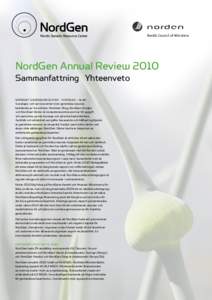 NordGen Annual Review 2010 Sammanfattning Yhteenveto Nordiskt Genresurscenter – NordGen – är ett kunskaps- och servicecenter inom genetiska resurser, bestående av tre enheter. NordGen Skog, NordGen Husdjur