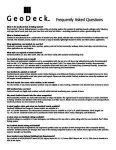 Frequently Asked Questions What is the GeoDeck Deck & Railing System? The GeoDeck™ Deck & Railing System is a state-of-the-art decking system that consists of matching boards, railings, posts, balusters, end caps, fasc