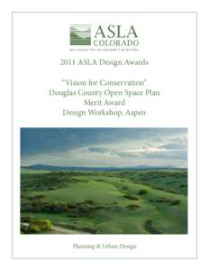 2011 ASLA Design Awards “Vision for Conservation” Douglas County Open Space Plan Merit Award Design Workshop, Aspen