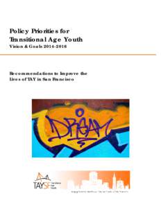 Policy Priorities for Transitional Age Youth Vision & Goals[removed]Recommendations to Improve the Lives of TAY in San Francisco