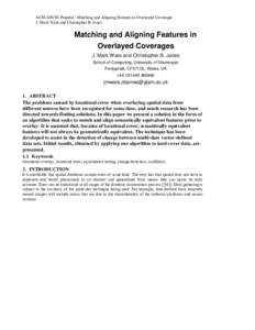 ACM-GIS’98 Preprint : Matching and Aligning Features in Overlayed Coverages J. Mark Ware and Christopher B. Jones Matching and Aligning Features in Overlayed Coverages J. Mark Ware and Christopher B. Jones