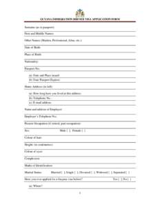 GUYANA IMMIGRATION SERVICE VISA APPLICATION FORM Surname (as in passport): First and Middle Names: Other Names (Maiden, Professional, Alias, etc.): Date of Birth: Place of Birth: