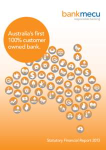 Australia’s first 100% customer owned bank. Statutory Financial Report 2013