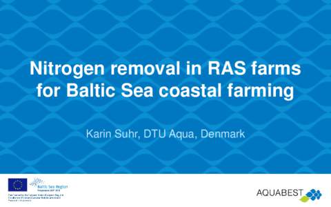 Nitrogen removal in RAS farms for Baltic Sea coastal farming Karin Suhr, DTU Aqua, Denmark The setting Eutrophication status in the Baltic sea