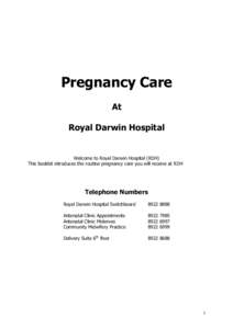 Pregnancy Care At Royal Darwin Hospital Welcome to Royal Darwin Hospital (RDH) This booklet introduces the routine pregnancy care you will receive at RDH